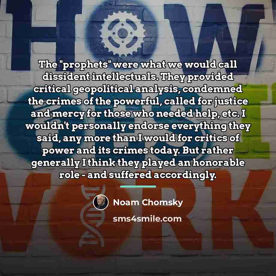 “The "prophets" were what we would call dissident intellectuals. They…” quote by Noam Chomsky