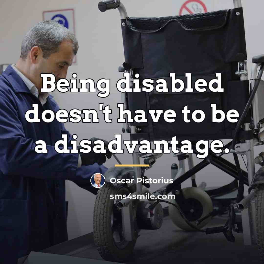 “Being disabled doesn't have to be a disadvantage.…” quote by Oscar Pistorius