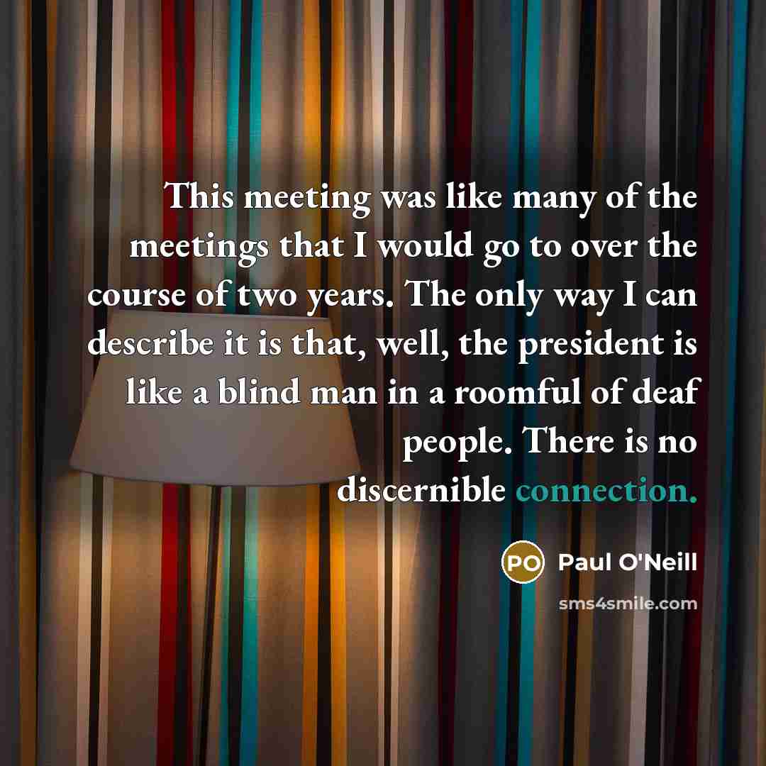 “This meeting was like many of the meetings that I…” quote by Paul O'Neill