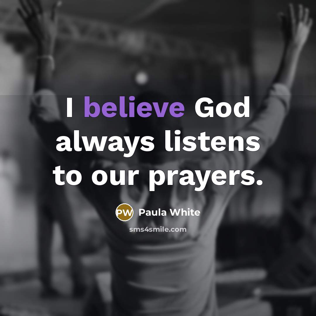 “I believe God always listens to our prayers.…” quote by Paula White