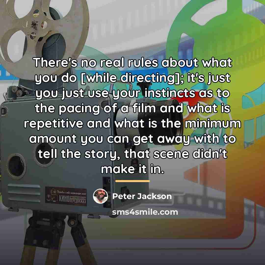 “There's no real rules about what you do [while directing];…” quote by Peter Jackson