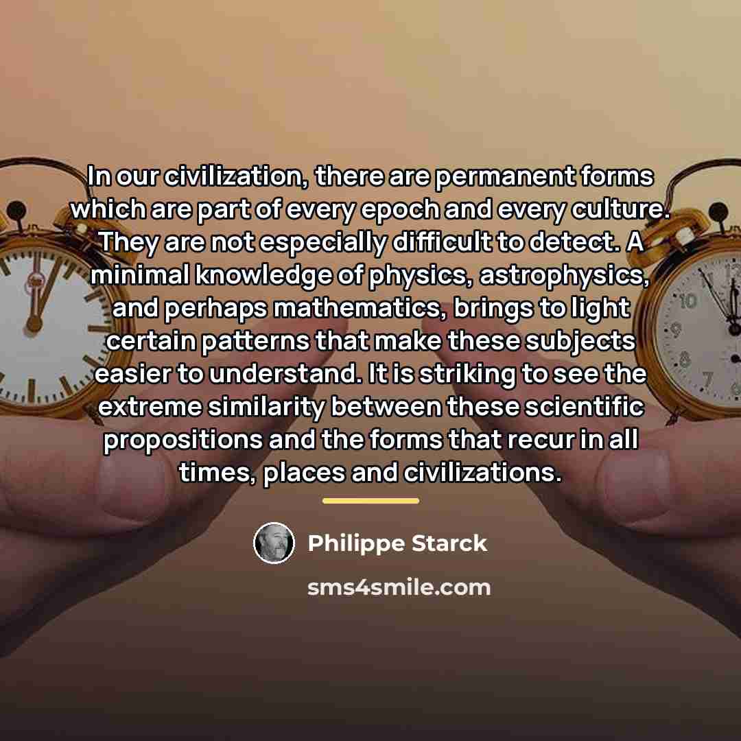 “In our civilization, there are permanent forms which are part…” quote by Philippe Starck