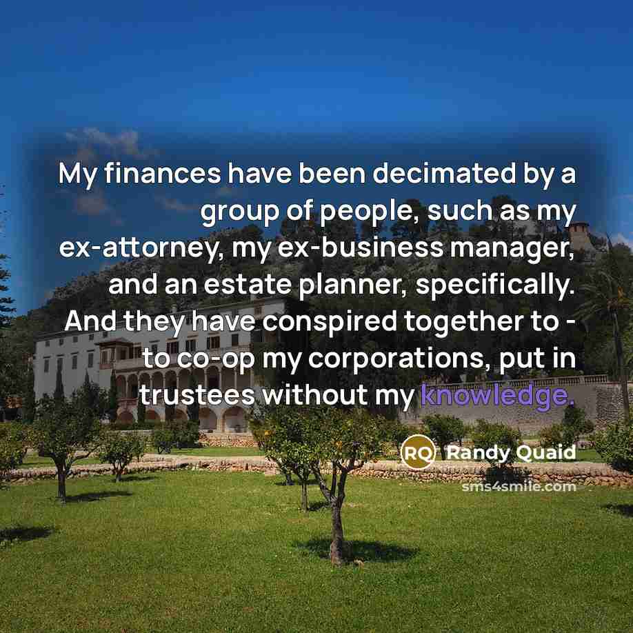 “My finances have been decimated by a group of people,…” quote by Randy Quaid