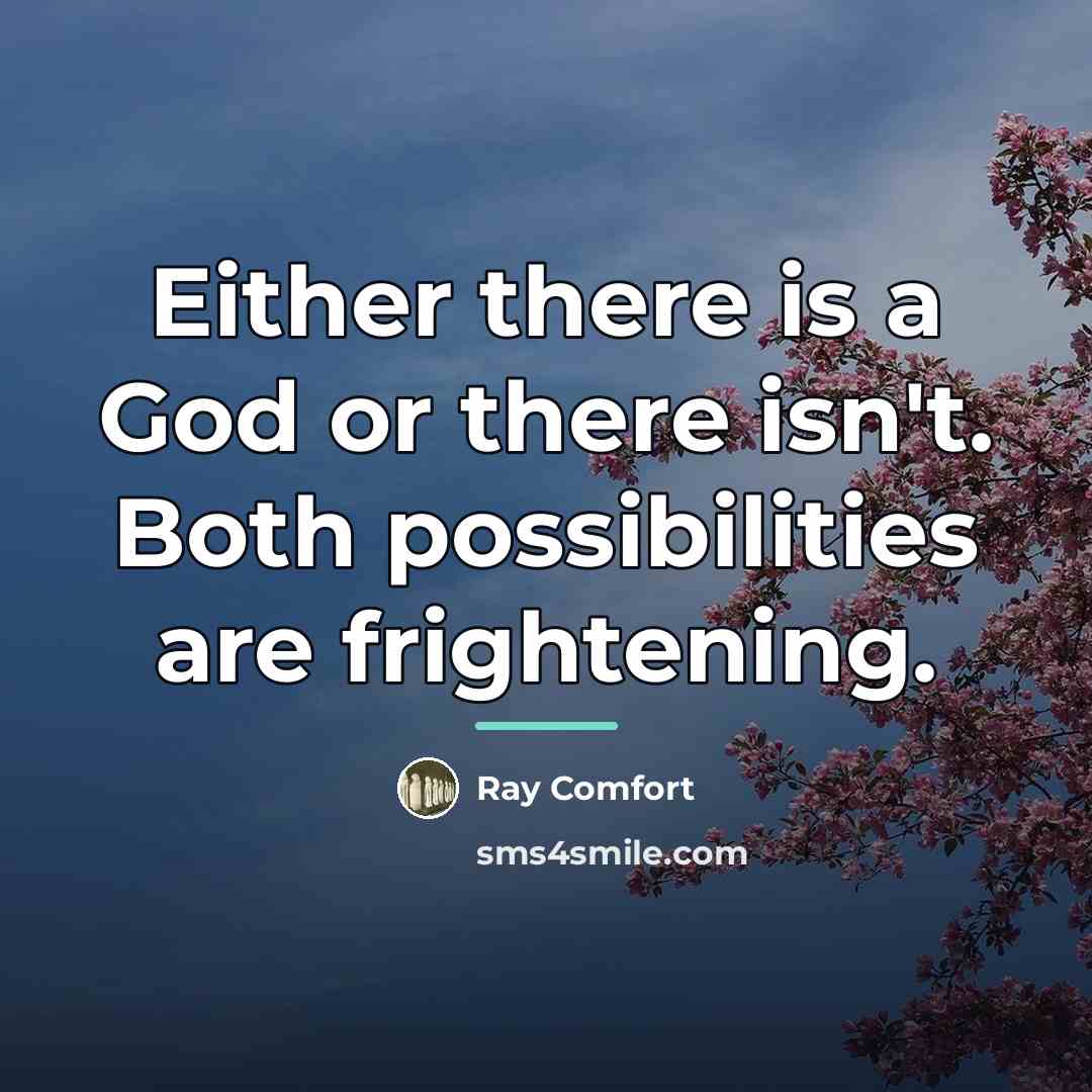 “Either there is a God or there isn't. Both possibilities…” quote by Ray Comfort