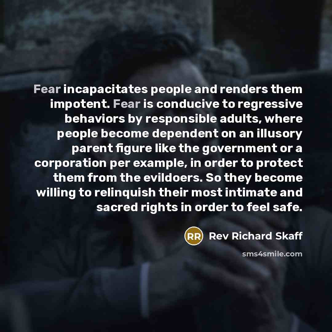 “Fear incapacitates people and renders them impotent. Fear is conducive…” quote by Rev Richard Skaff