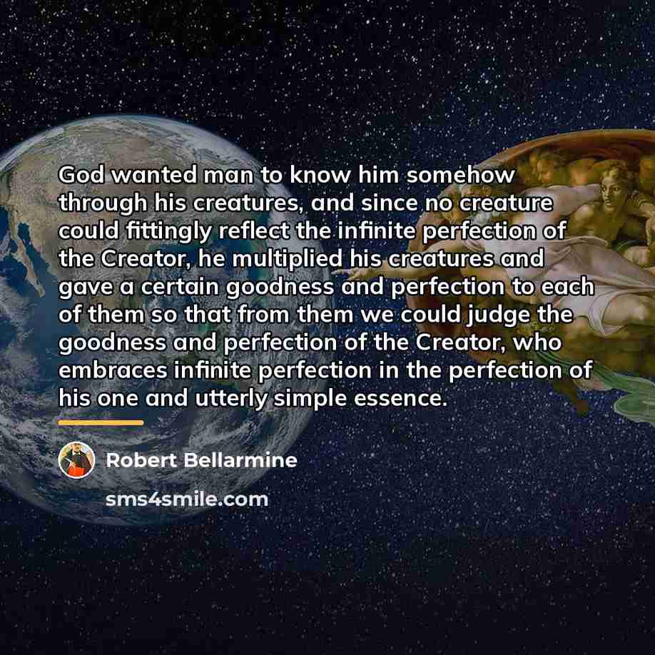 “God wanted man to know him somehow through his creatures,…” quote by Robert Bellarmine