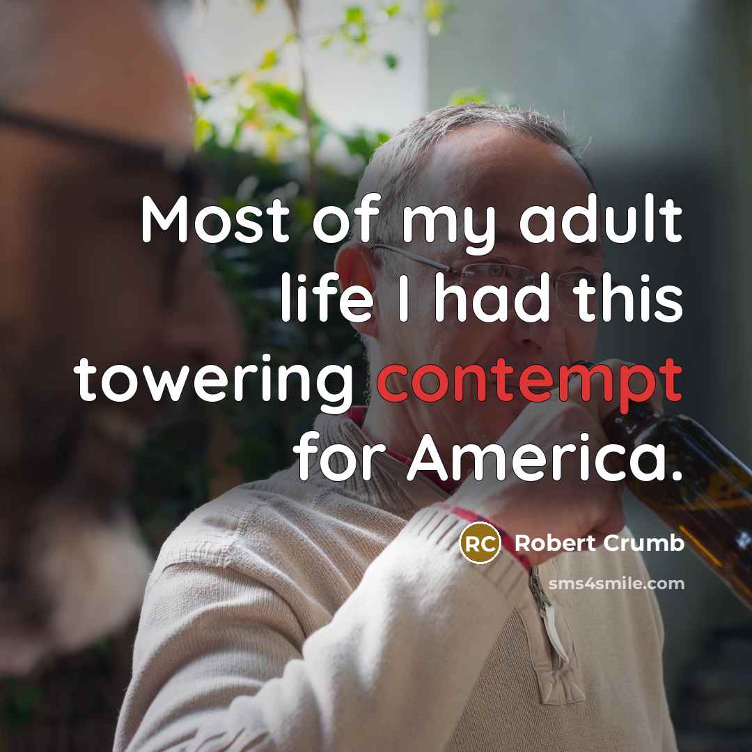 “Most of my adult life I had this towering contempt…” quote by Robert Crumb