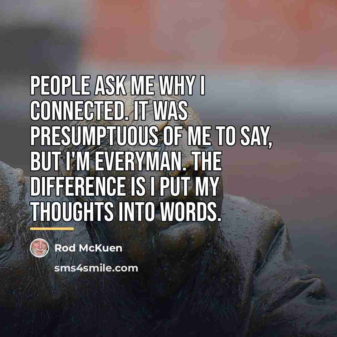 “People ask me why I connected. It was presumptuous of…” quote by Rod McKuen