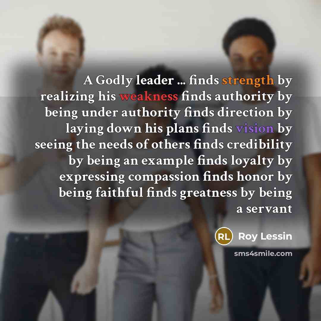 “A Godly leader ... finds strength by realizing his weakness…” quote by Roy Lessin