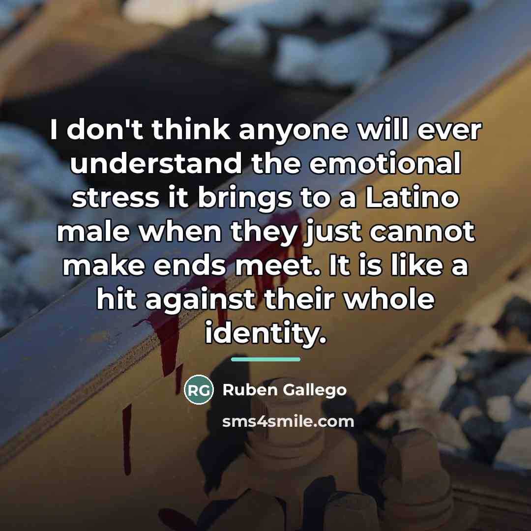 “I don't think anyone will ever understand the emotional stress…” quote by Ruben Gallego