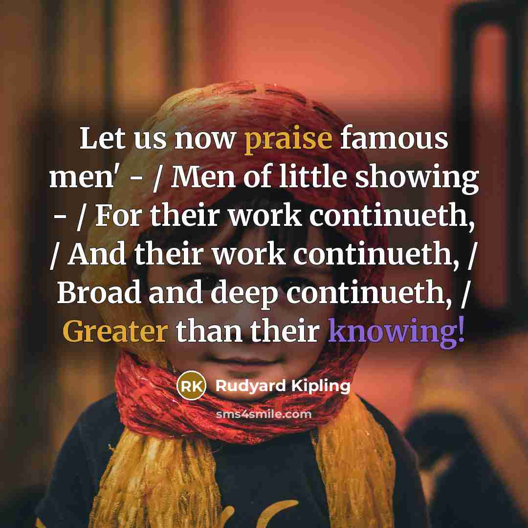 “Let us now praise famous men' - / Men of…” quote by Rudyard Kipling