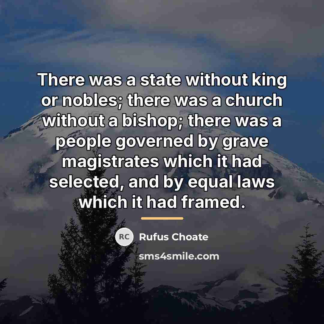 “There was a state without king or nobles; there was…” quote by Rufus Choate
