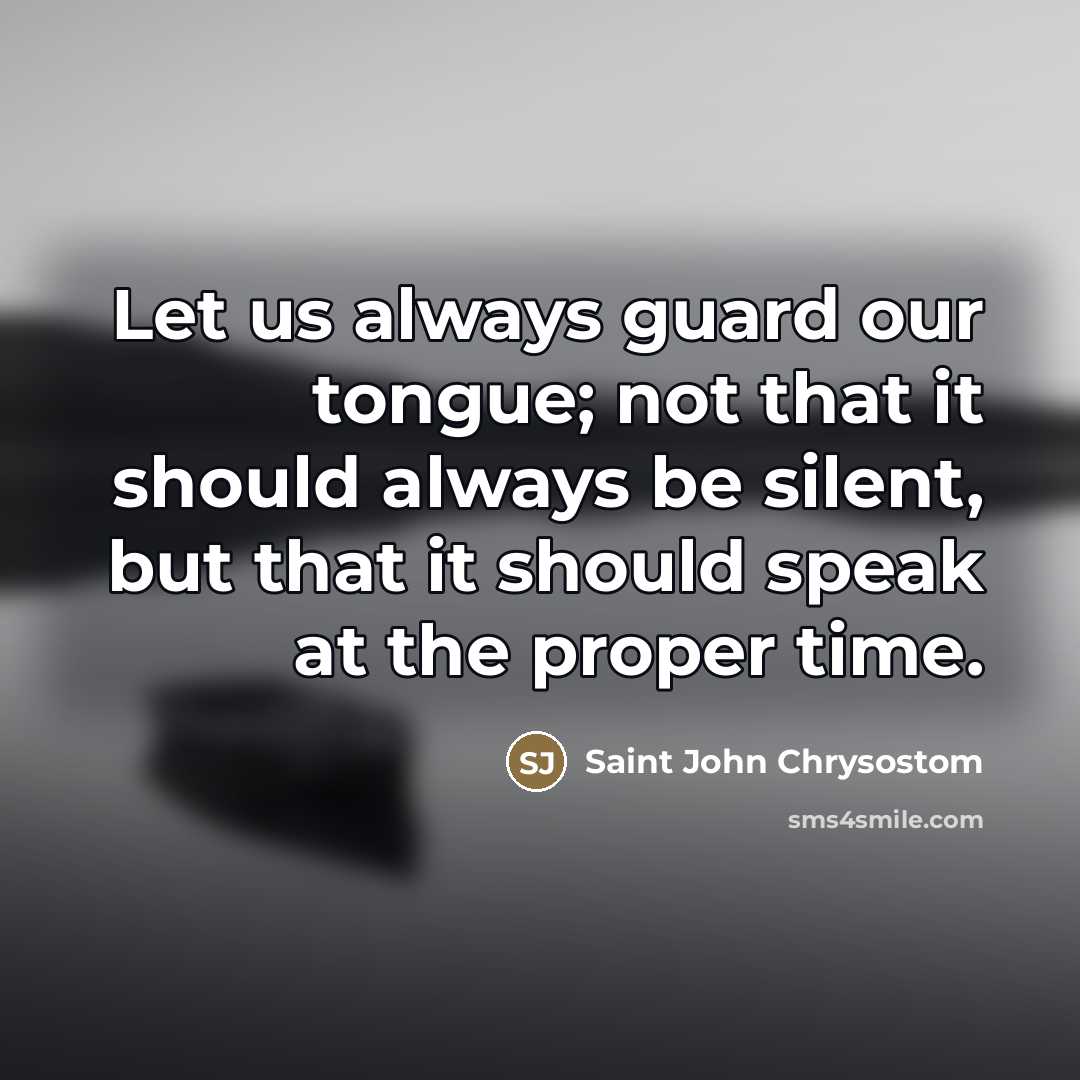 “Let us always guard our tongue; not that it should…” quote by Saint John Chrysostom
