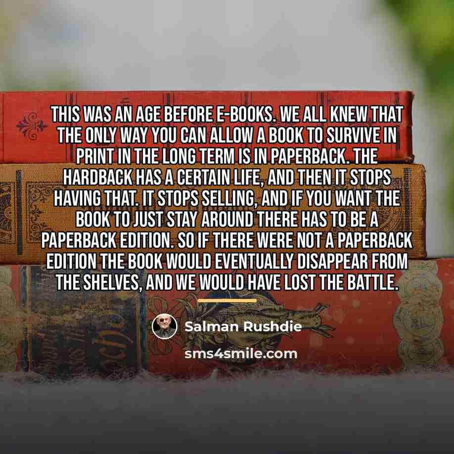 “This was an age before e-books. We all knew that…” quote by Salman Rushdie