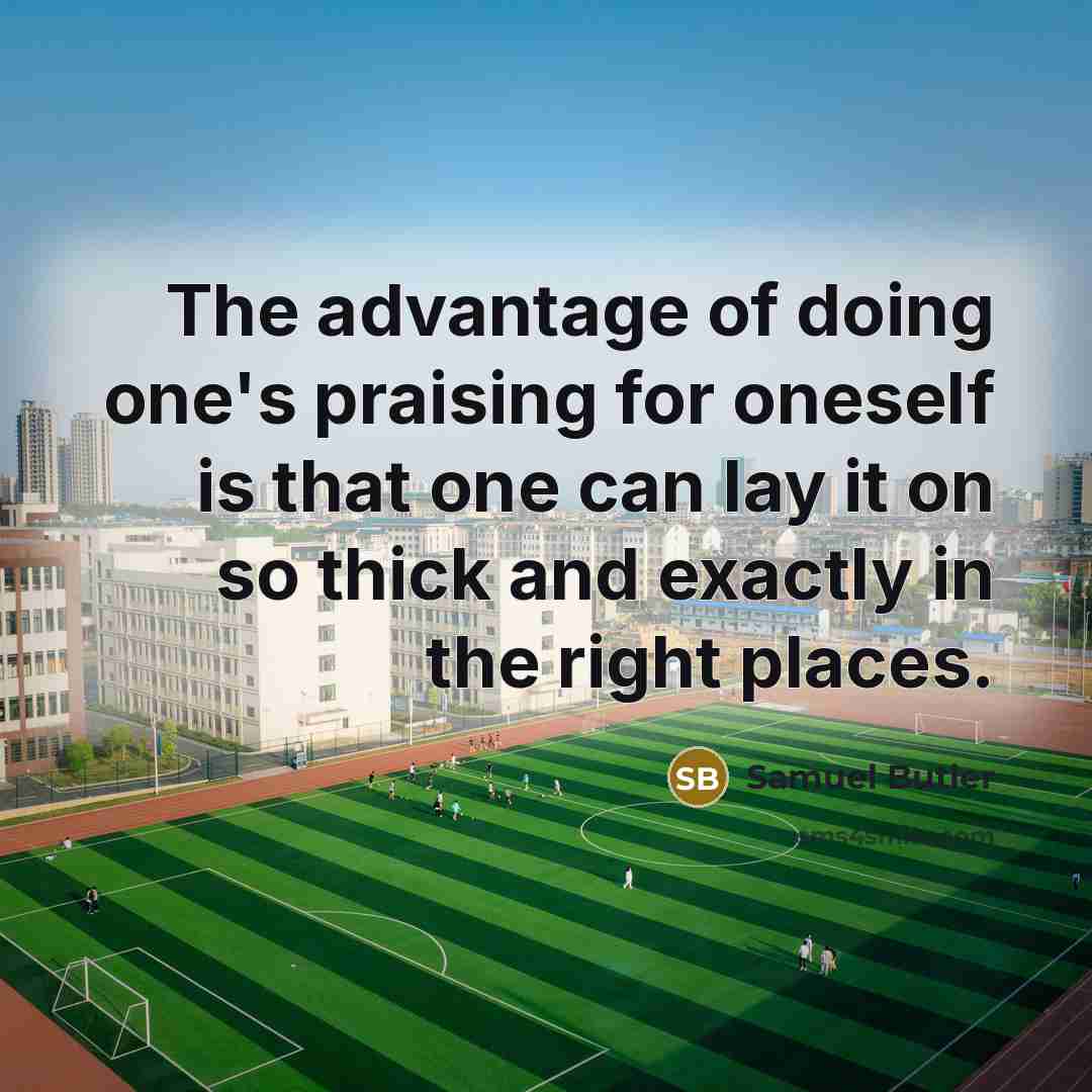 “The advantage of doing one's praising for oneself is that…” quote by Samuel Butler