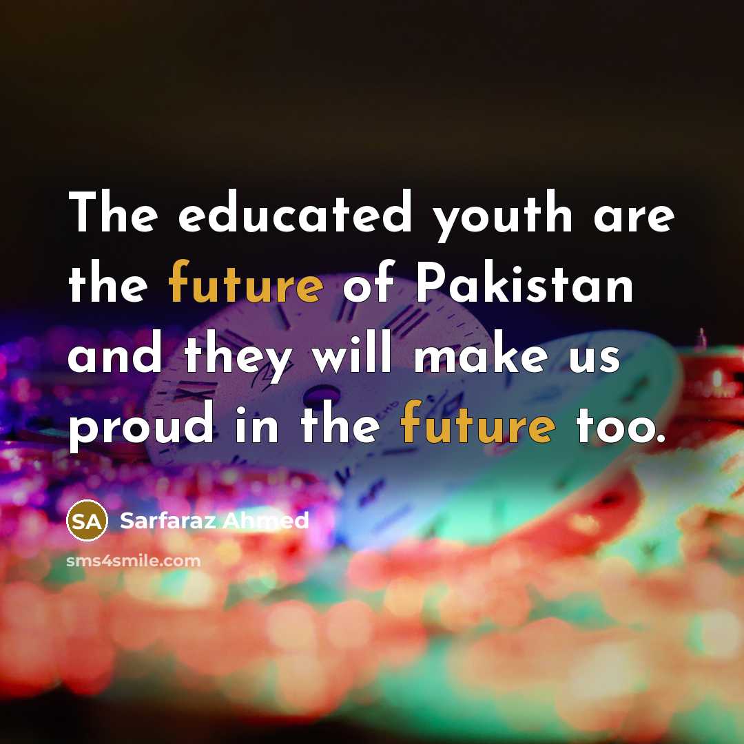 “The educated youth are the future of Pakistan and they…” quote by Sarfaraz Ahmed