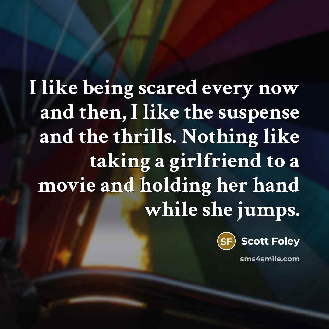 “I like being scared every now and then, I like…” quote by Scott Foley