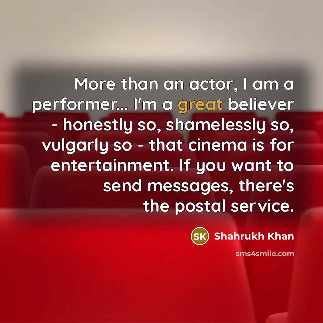 “More than an actor, I am a performer... I'm a…” quote by Shahrukh Khan