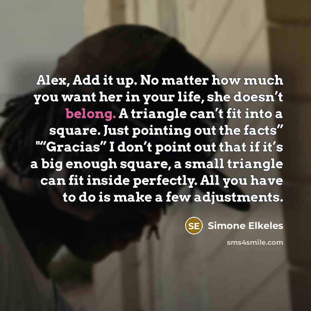“Alex, Add it up. No matter how much you want…” quote by Simone Elkeles