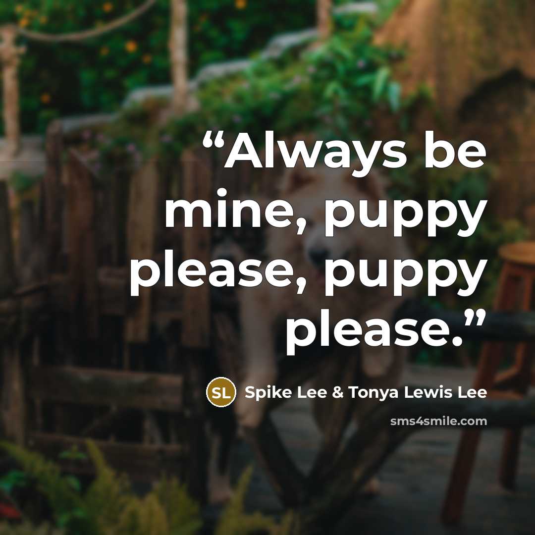 “Always be mine, puppy please, puppy please.” quote by Spike Lee & Tonya Lewis Lee