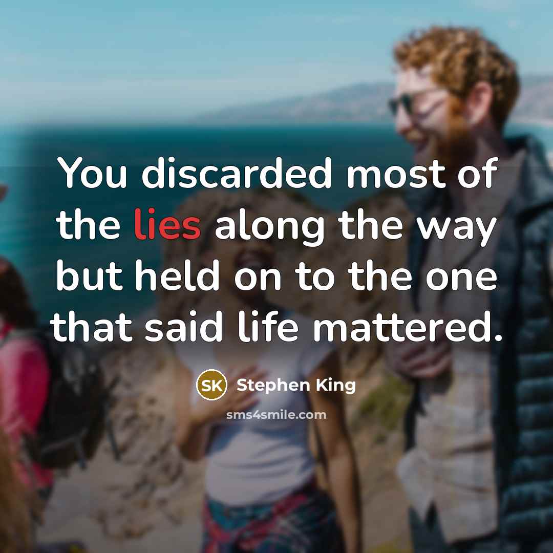 “You discarded most of the lies along the way but…” quote by Stephen King
