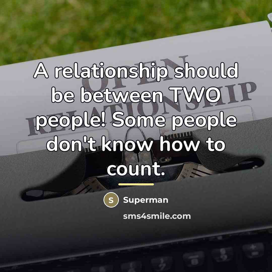 “A relationship should be between TWO people! Some people don't…” quote by Superman