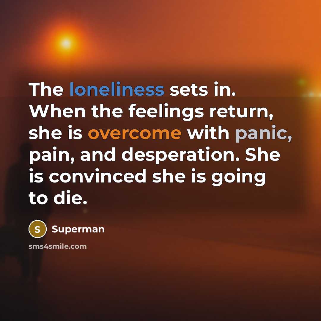 “The loneliness sets in. When the feelings return, she is…” quote by Superman