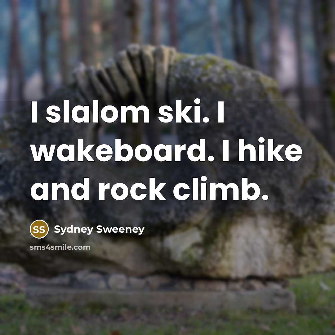 “I slalom ski. I wakeboard. I hike and rock climb.…” quote by Sydney Sweeney