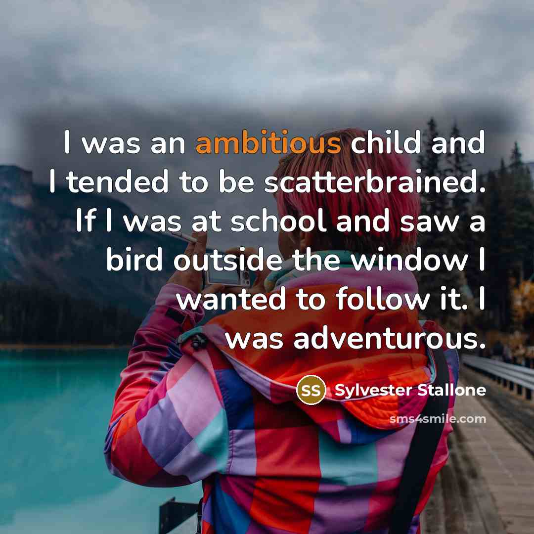 “I was an ambitious child and I tended to be…” quote by Sylvester Stallone