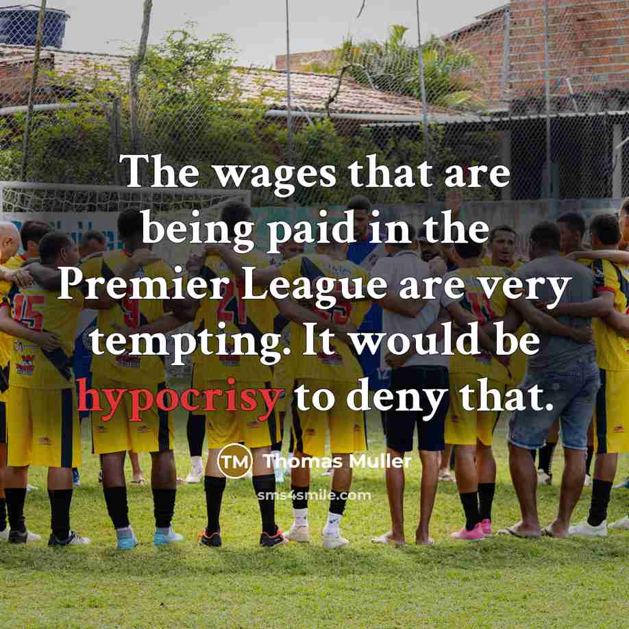 “The wages that are being paid in the Premier League…” quote by Thomas Muller