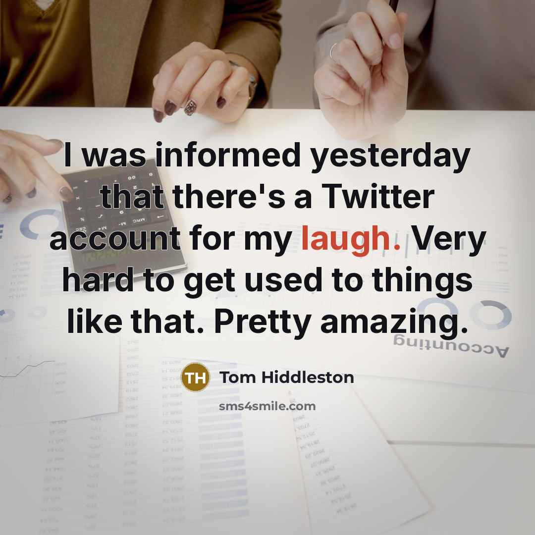 “I was informed yesterday that there's a Twitter account for…” quote by Tom Hiddleston