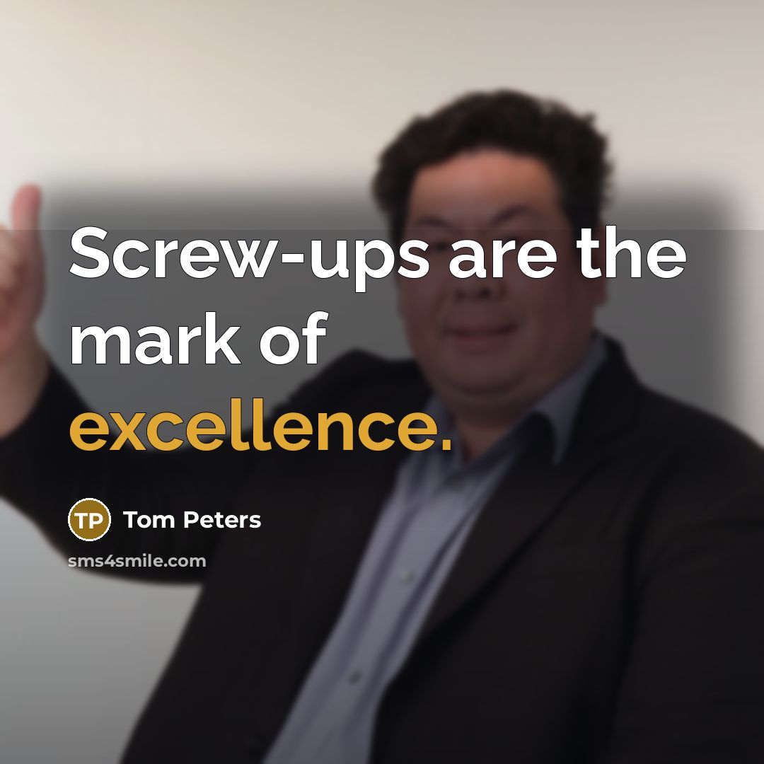 “Screw-ups are the mark of excellence.…” quote by Tom Peters