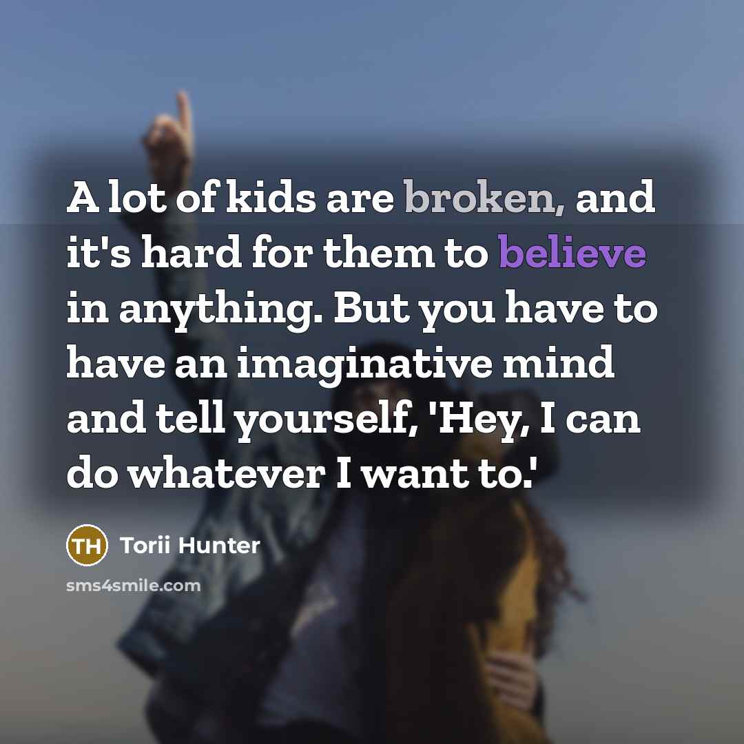 “A lot of kids are broken, and it's hard for…” quote by Torii Hunter