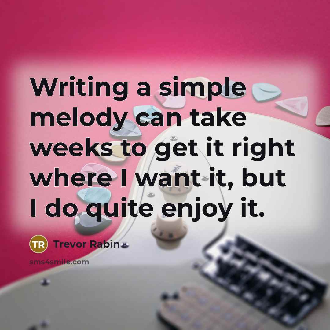 “Writing a simple melody can take weeks to get it…” quote by Trevor Rabin