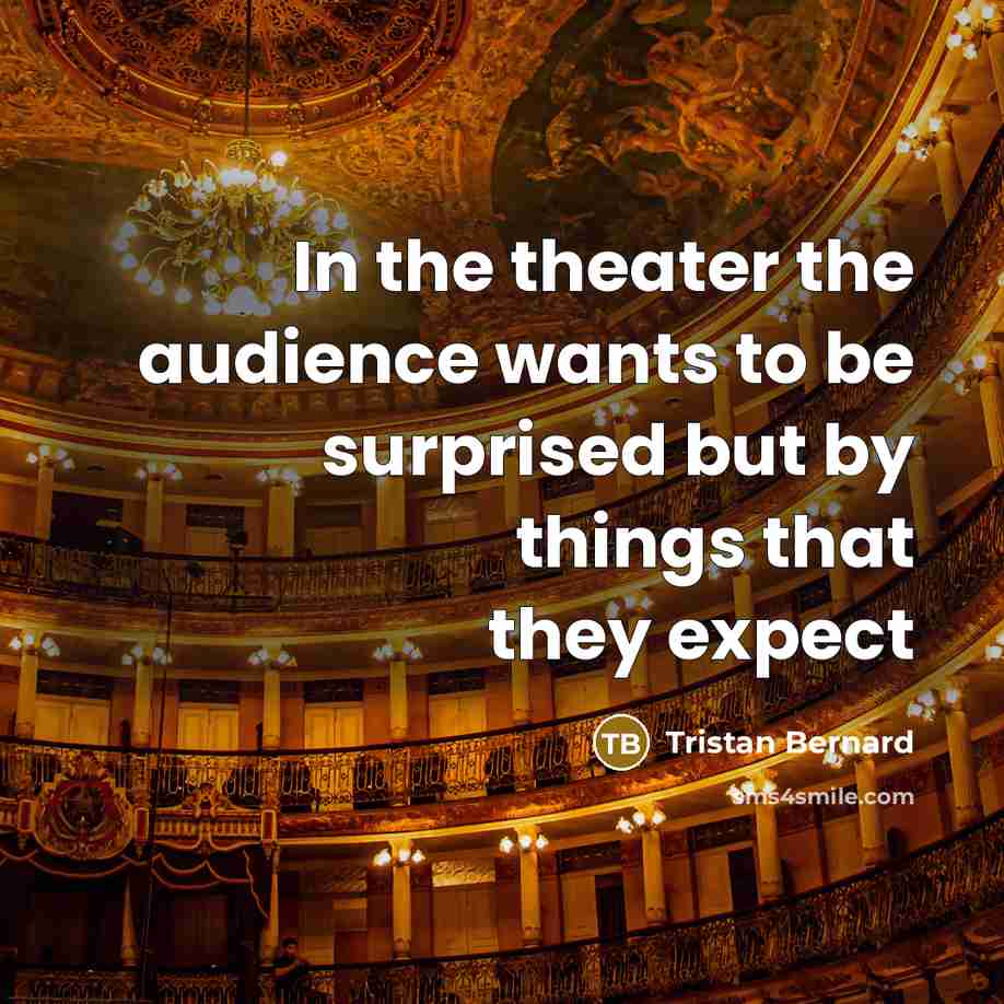 “In the theater the audience wants to be surprised but…” quote by Tristan Bernard