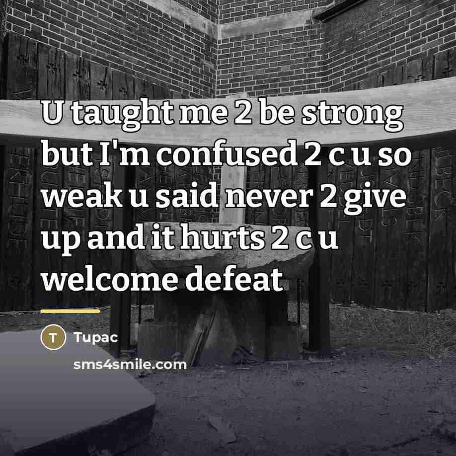 “U taught me 2 be strong but I'm confused 2…” quote by Tupac