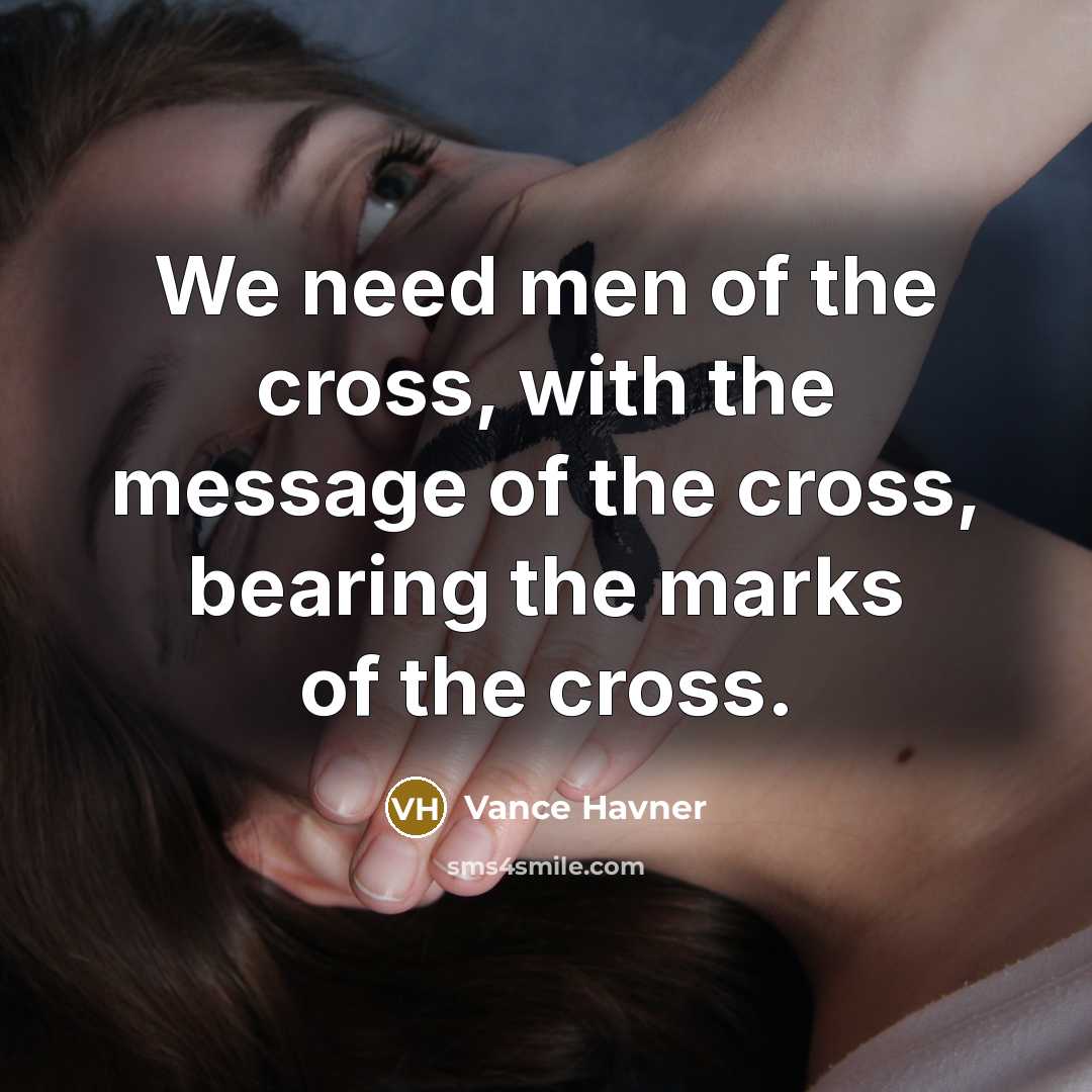 “We need men of the cross, with the message of…” quote by Vance Havner
