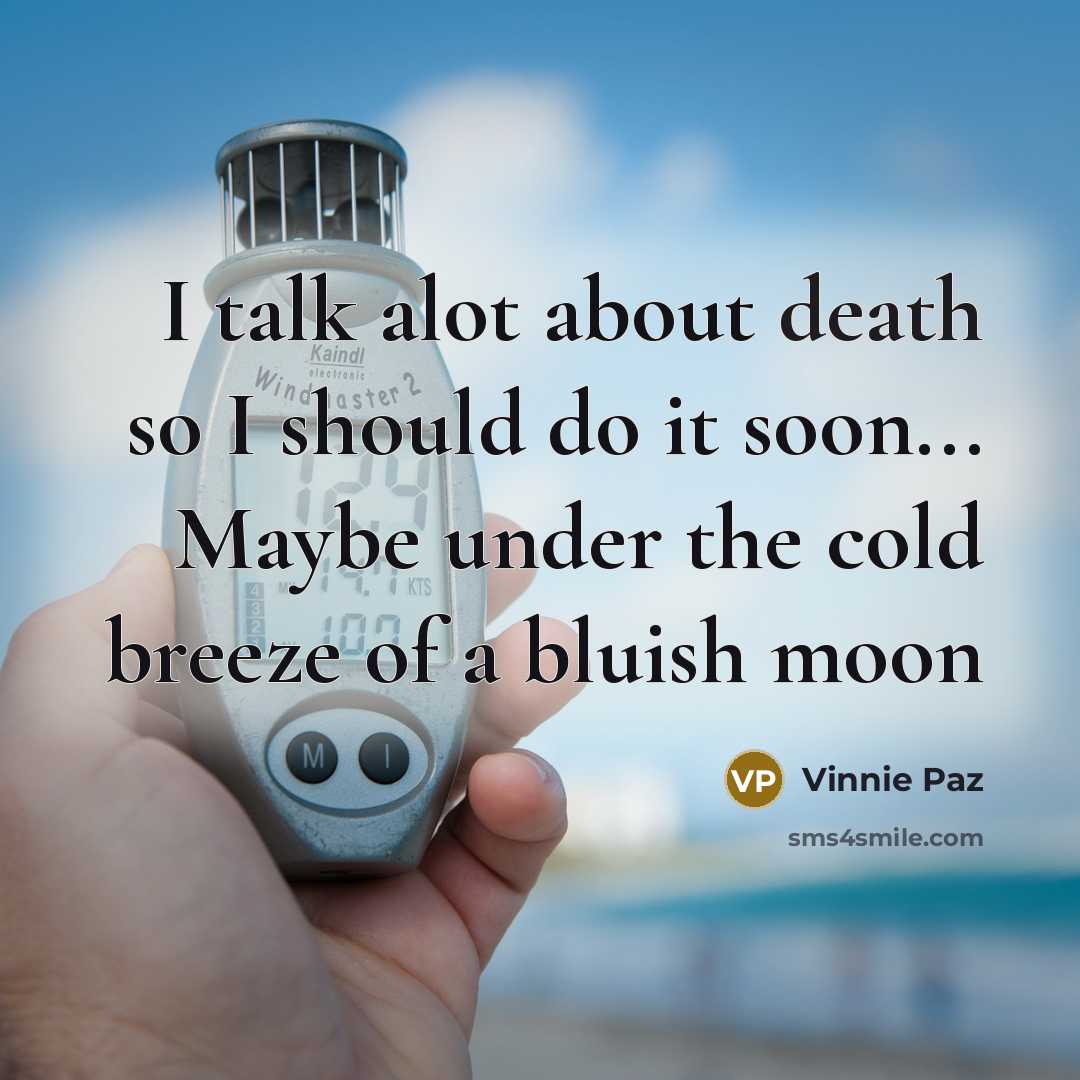 “I talk alot about death so I should do it…” quote by Vinnie Paz