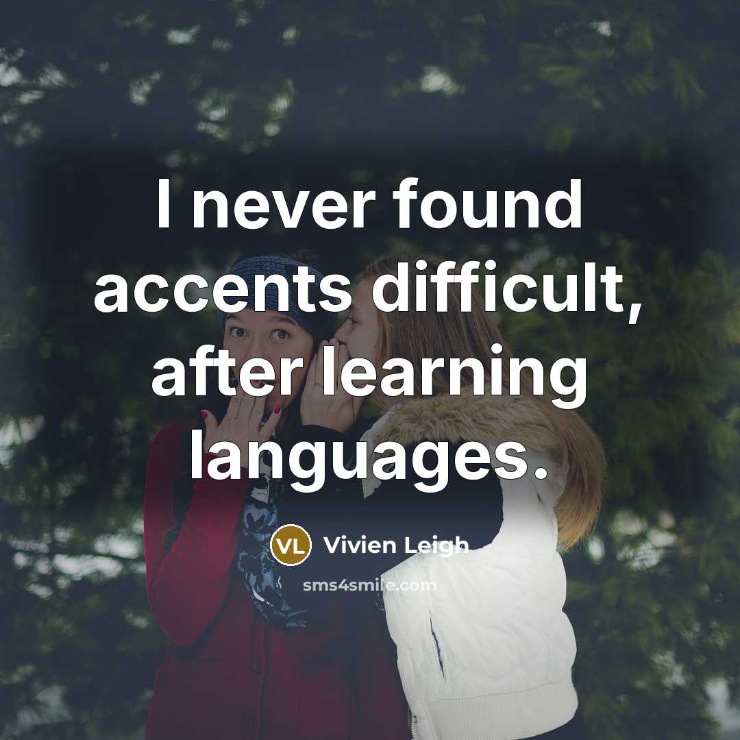 “I never found accents difficult, after learning languages.…” quote by Vivien Leigh