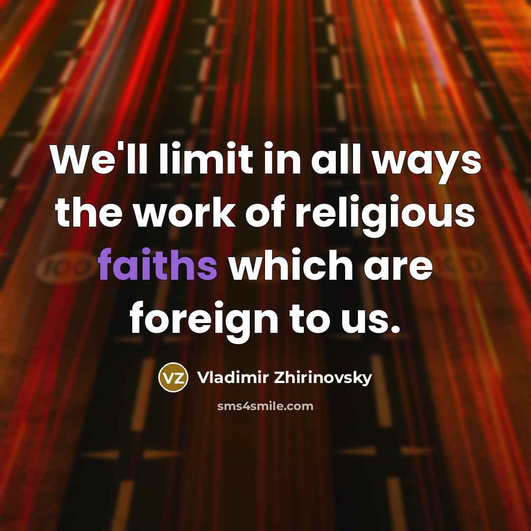 “We'll limit in all ways the work of religious faiths…” quote by Vladimir Zhirinovsky