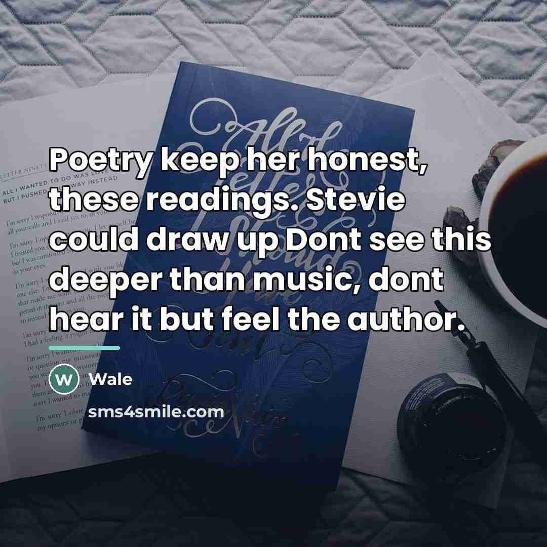 “Poetry keep her honest, these readings. Stevie could draw up…” quote by Wale