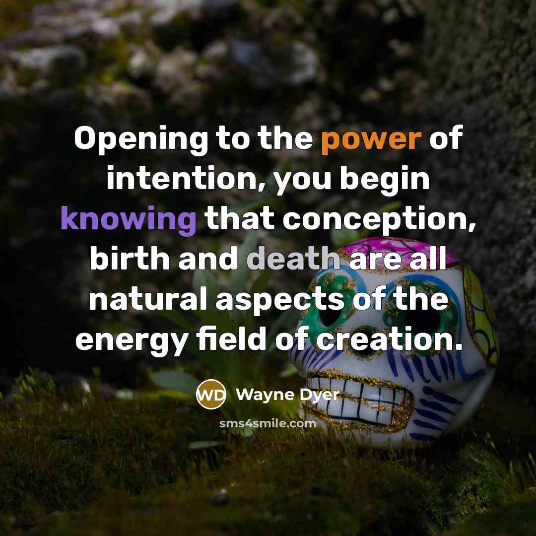“Opening to the power of intention, you begin knowing that…” quote by Wayne Dyer
