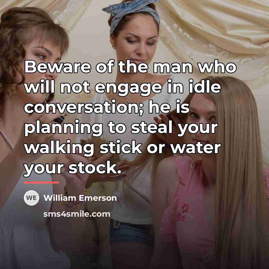 “Beware of the man who will not engage in idle…” quote by William Emerson