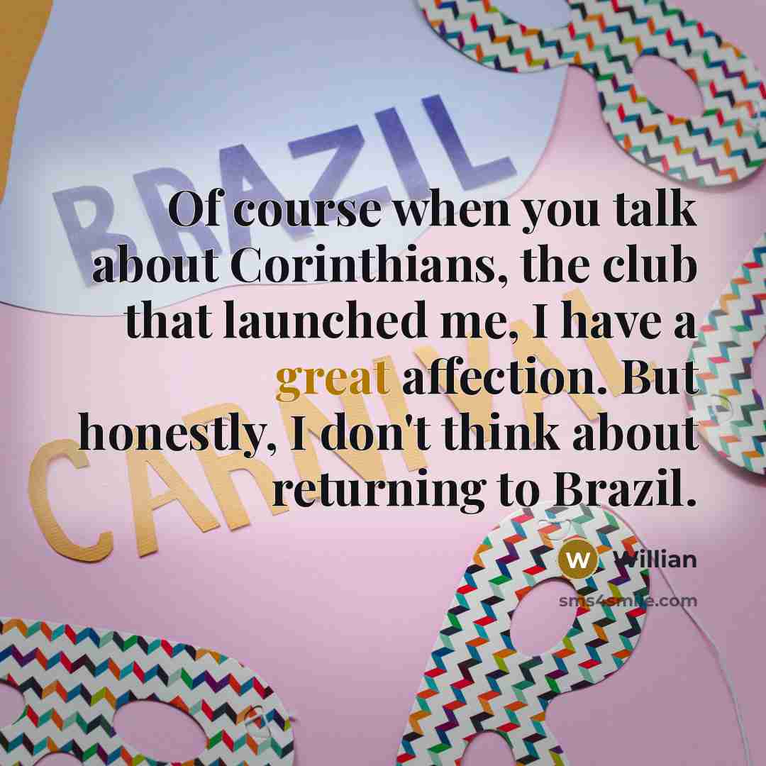“Of course when you talk about Corinthians, the club that…” quote by Willian