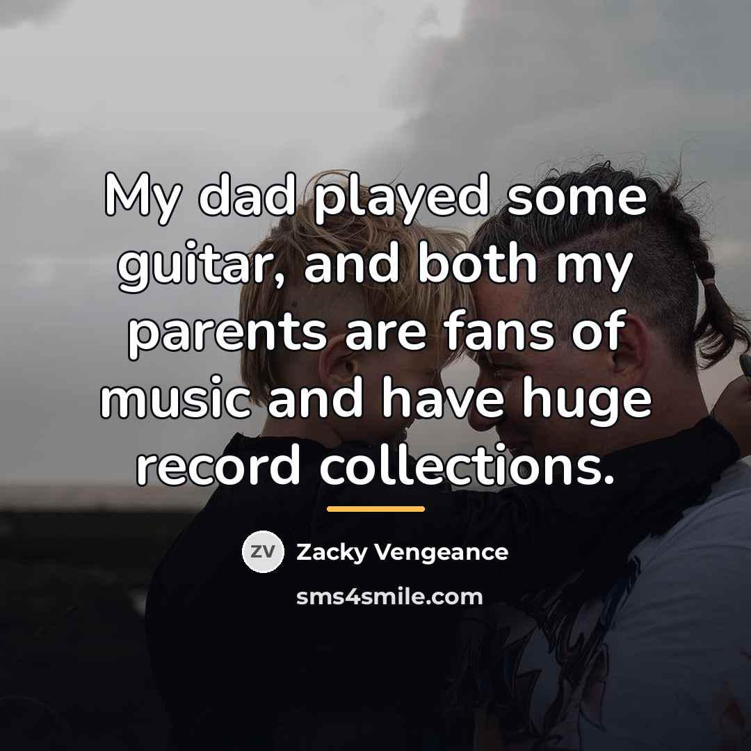 “My dad played some guitar, and both my parents are…” quote by Zacky Vengeance
