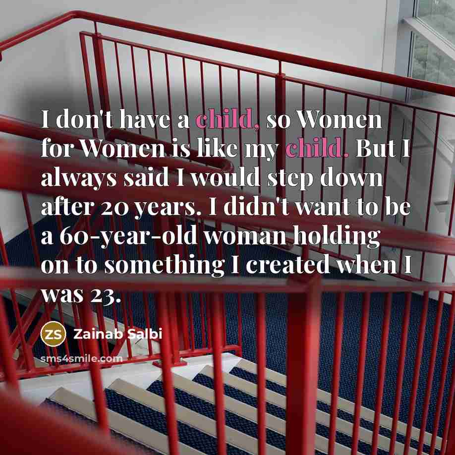 “I don't have a child, so Women for Women is…” quote by Zainab Salbi