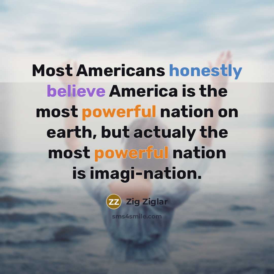 “Most Americans honestly believe America is the most powerful nation…” quote by Zig Ziglar