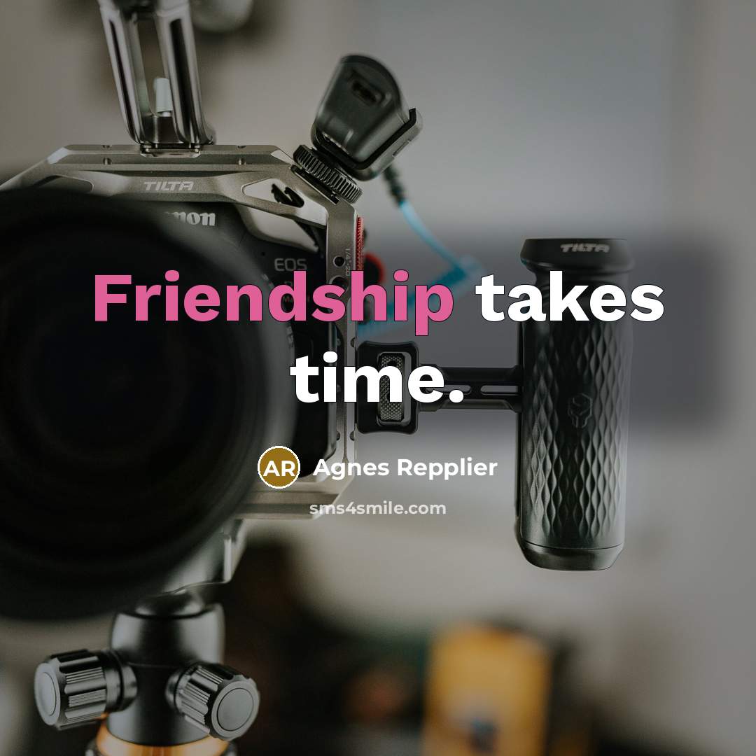 “Friendship takes time.…” quote by Agnes Repplier