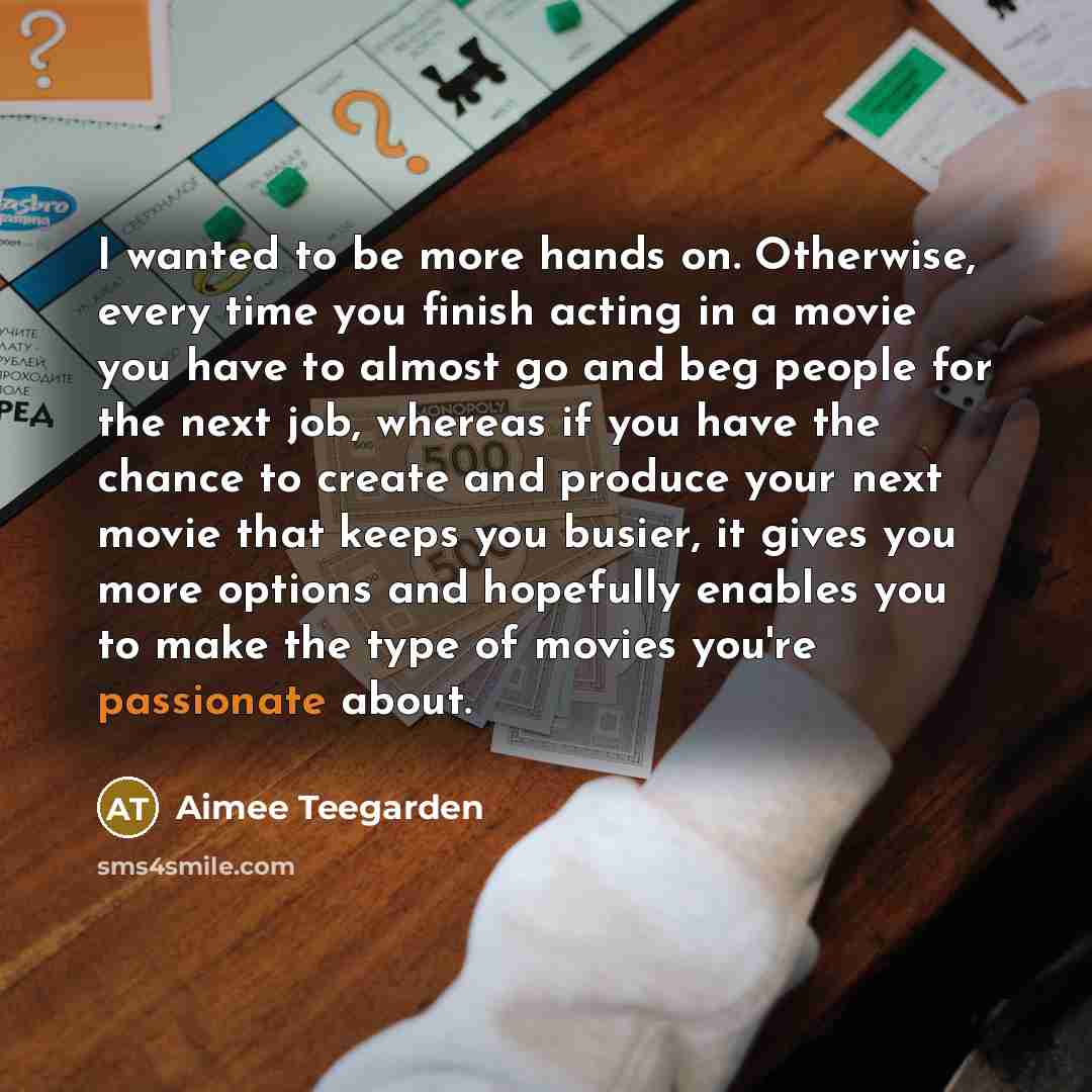 “I wanted to be more hands on. Otherwise, every time…” quote by Aimee Teegarden
