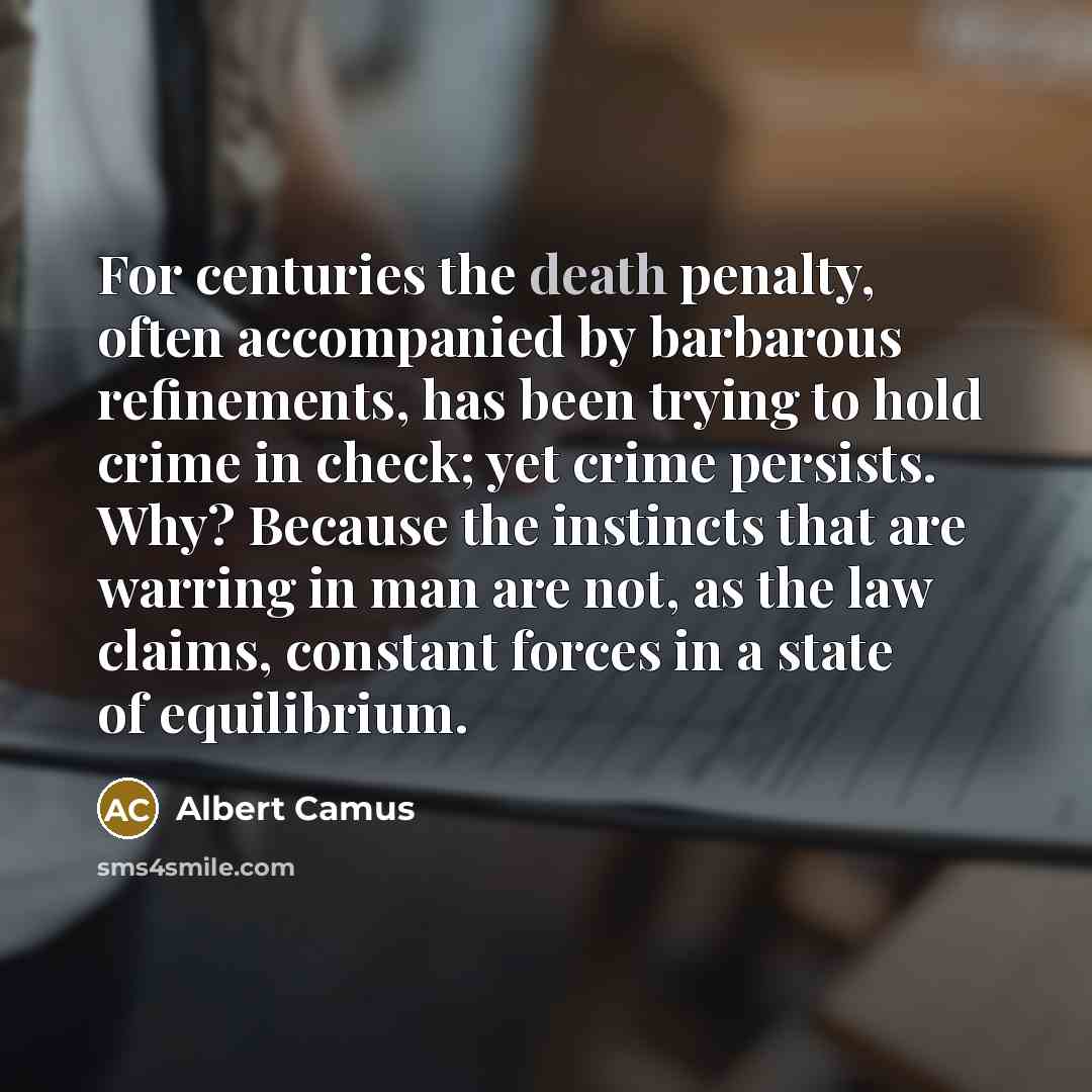 “For centuries the death penalty, often accompanied by barbarous refinements,…” quote by Albert Camus